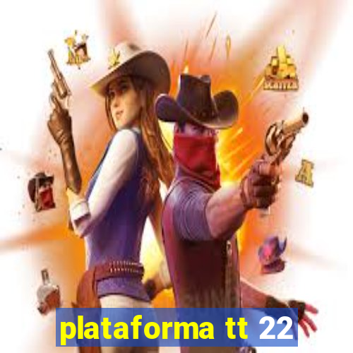 plataforma tt 22